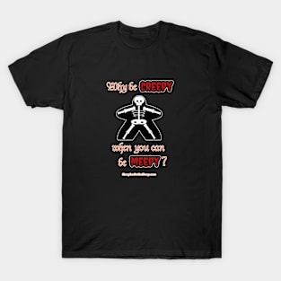 Why be Creepy? black T-Shirt